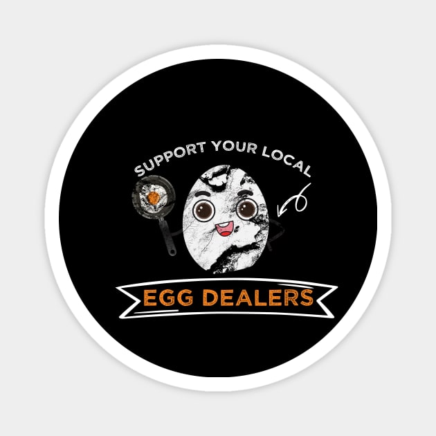 Support Your Local Egg Dealers Magnet by MerchSpot